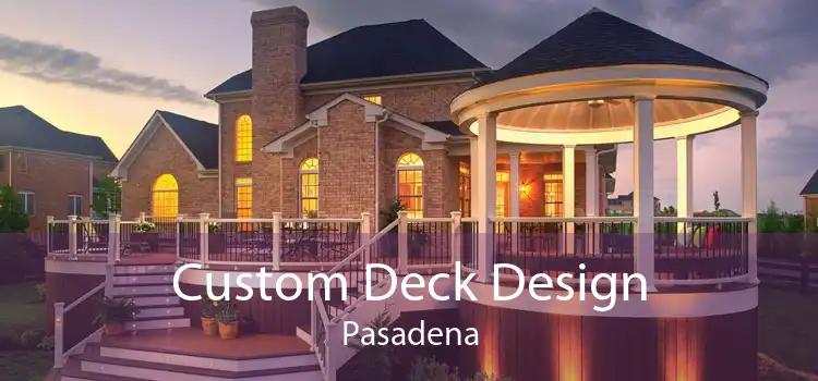 Custom Deck Design Pasadena