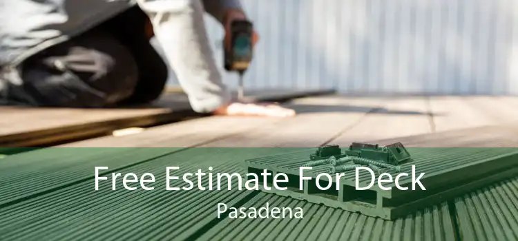 Free Estimate For Deck Pasadena