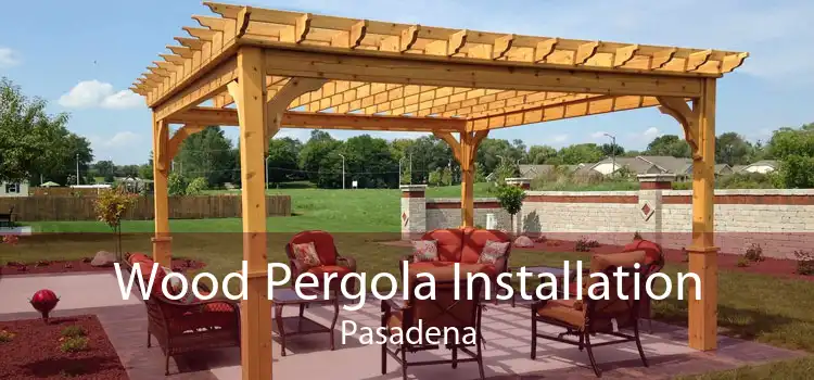 Wood Pergola Installation Pasadena